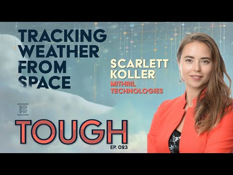 Tracking weather from space, featuring Scarlett Koller of Mithril Technologies