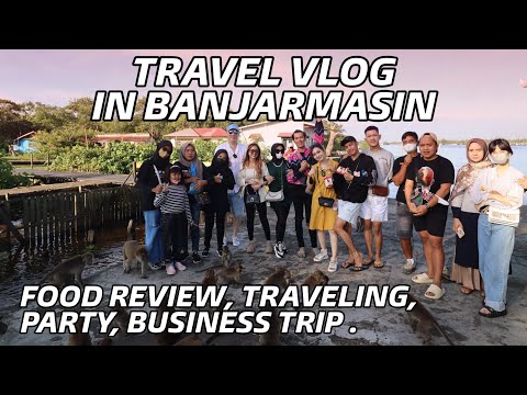 TRAVEL VLOG IN BANJARMASIN | FOOD REVIEW | TRAVELING | PARTY | BUSINESS TRIP