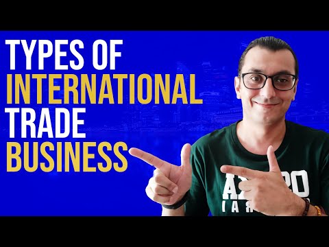 TYPES OF INTERNATIONAL TRADE BUSINESS - How To Start Import Export Business From Scratch (Part-4)