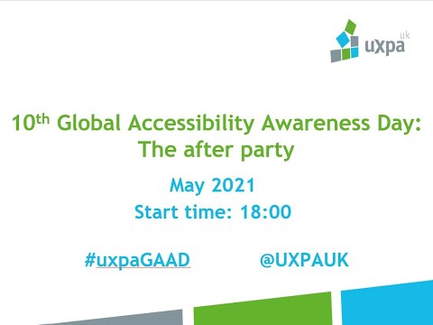 UXPA UK May 2021 - Global Accessibility Awareness Day: The After Party