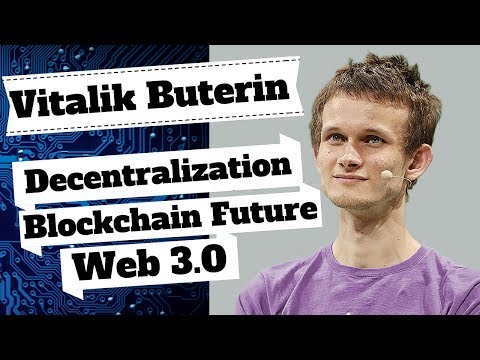 Vitalik Buterin on Web 3.0, Decentralization & The Future of Blockchain