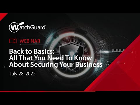 Webinar: Back To Basics, All That You Need To Know About Securing Your Business - 28 July 2022