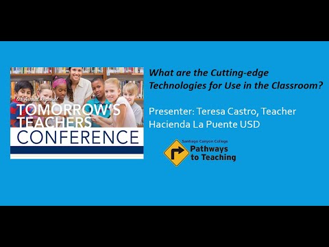 What are the Cutting-edge Technologies for Use in the Classroom? Presenter: Teresa Castro