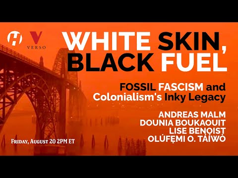 White Skin, Black Fuel: Fossil Fascism and Colonialism's Inky Legacy