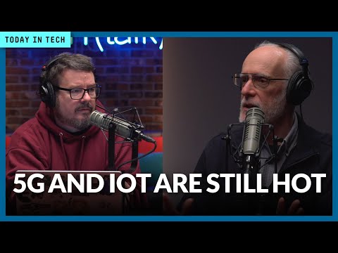 Why 5G and IoT are still hot technologies | Ep. 37